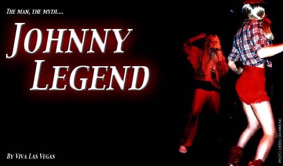 The Man, The Myth... Johnny Legend - By Viva Las Vegas