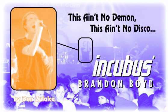 This Ain't No Demon, This Ain't no Disco... Incubus' Brandon Boyd by Don Zulaica