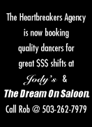 Heartbreakers Agency now hiring for Jody's & Dream On - Call Rob @ 503-262-7979